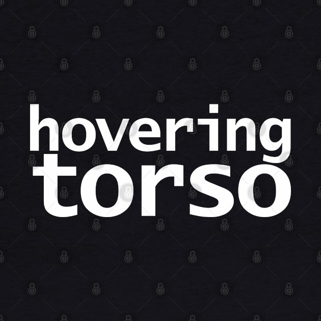 Hovering Torso Funny Typography White Text by ellenhenryart
